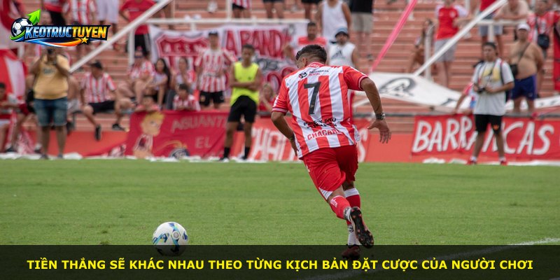 Tiền thắng sẽ khác nhau theo từng kịch bản đặt cược của người chơi