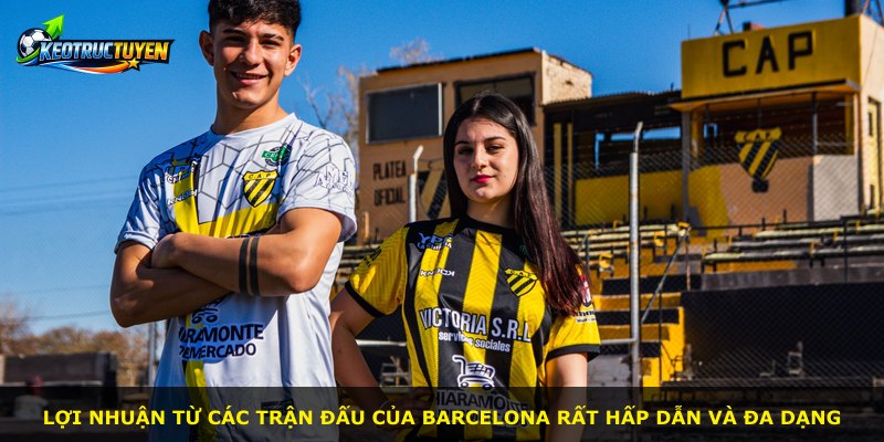 Lợi nhuận từ các trận đấu của Barcelona rất hấp dẫn và đa dạng