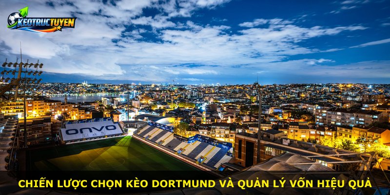 Chiến lược chọn kèo Dortmund và quản lý vốn hiệu quả
