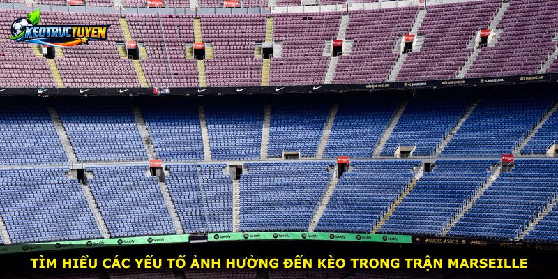 Tìm hiểu các yếu tố ảnh hưởng đến kèo trong trận Marseille